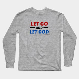 Let Go and Let God | Christian Saying Long Sleeve T-Shirt